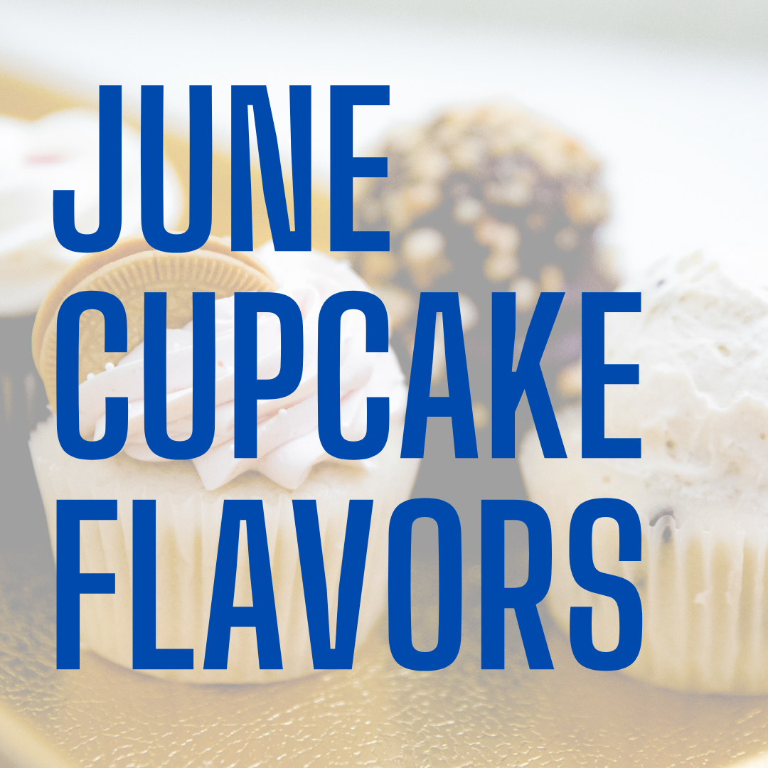 June Cupcakes - (June Menu) Only available for orders picking up in June